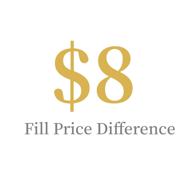$8 Fill Price Difference